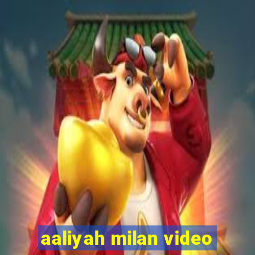 aaliyah milan video